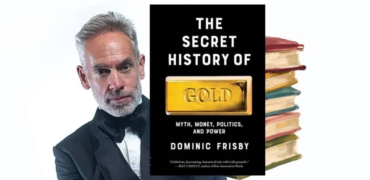 The Secret History of Gold: Myth, Money, Politics and Power
