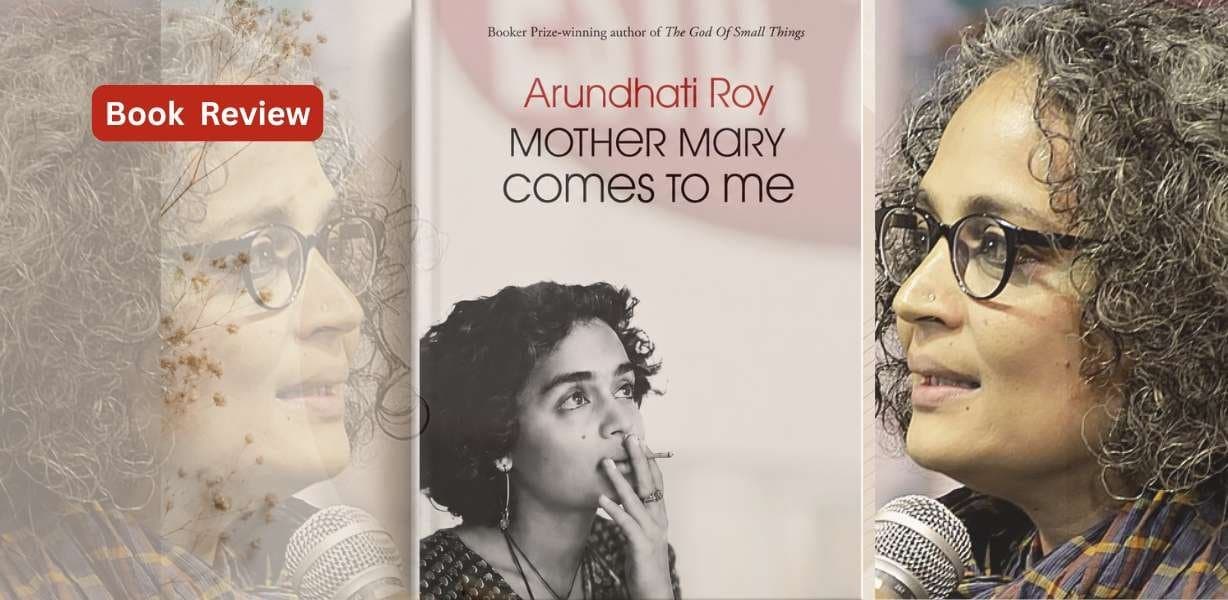 Mother Mary Comes to Me: A Deep Dive into Arundhati Roy’s Memoir